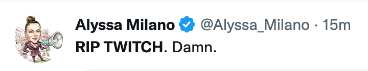 Alyssa Milano tweet reading "RIP TWITCH. Damn.